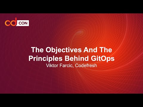 The Objectives And The Principles Behind GitOps - Viktor Farcic, Codefresh