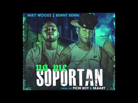 Miky Woodz feat. Benny Benni - No Me Soportan