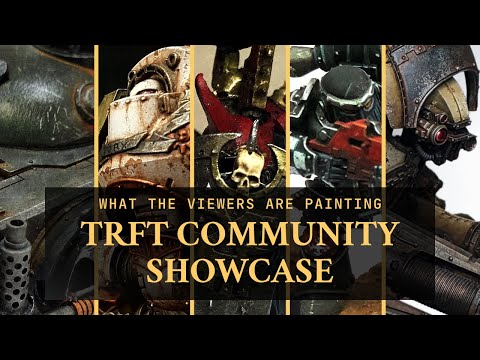 TRFT Hobby Community Showcase | What the Viewers are Painting