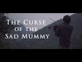 The Curse of the Sad Mummy - A League of ...