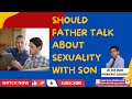 Sex Education Should Father Talk About Sexuality With Son