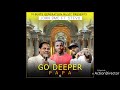 GO DEEPER PAPA Ft STEVO By JOHN BMC Prod By Muzenga Man Nachi