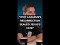 "Why Lazarus's Resurrection Sealed Jesus's Fate"