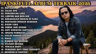 Download lagu IPANK FULL ALBUM TERBAIK | MUTIARA - SALAH APA - LUMPUR DAN BERLIAN | TERPOPULER 2026 mp3