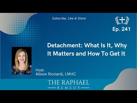 Ep. 241 Detachment: What Is It, Why It Matters and How To Get It