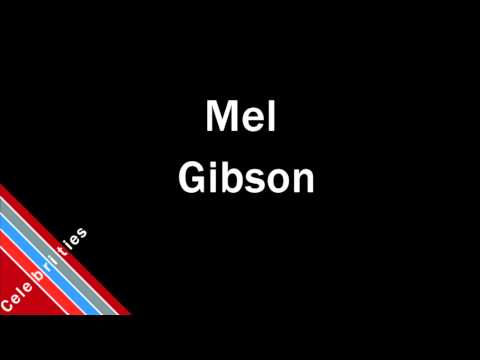 How to Pronounce Mel Gibson