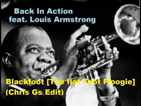 Back In Action feat. Louis Armstrong=Blackfoot [The flat Foot Floogie] (Chris Gs Edit)\