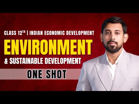 Environment and Sustainable Development | One Shot | Chapter 7 | Class 12