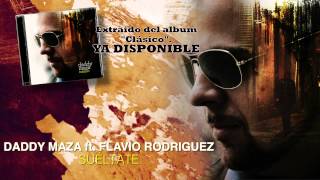 Daddy Maza ft.Flavio Rodriguez - Suéltate