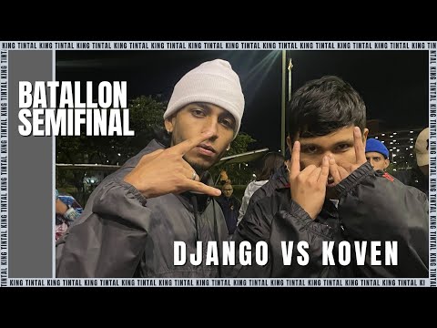BATALLON 🔥 (DJANGO VS KOVEN)  SEMIFINAL-  KING TINTAL MINUTOS