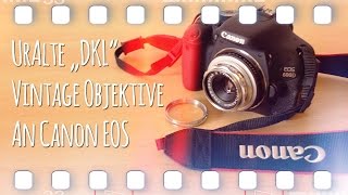 Uralte "DKL" Objektive an digital Canon EOS Kameras ( EF-S )