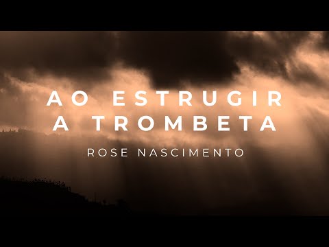 Rose Nascimento - Ao Estrugir a Trombeta (Lyric Video)