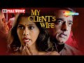 My Client S Wife FULL Movie Sharib Hashmi Anjali Patil Abhimanyu Singh Thriller Mystery Movie