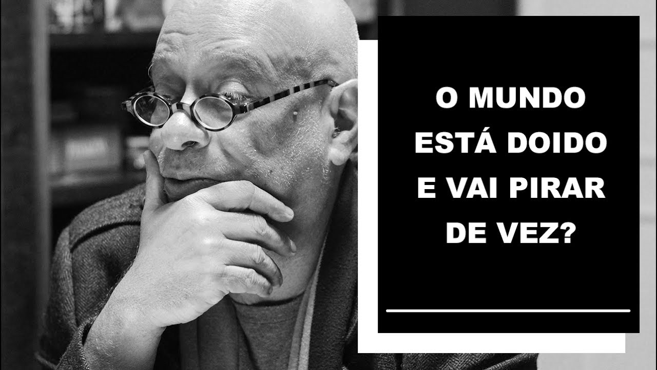 O mundo está doido e vai pirar de vez? - Luiz Felipe Pondé