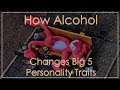 How Alcohol Changes Your Big 5 personality Traits