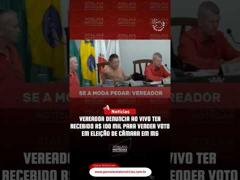 Vereador denuncia ao vivo ter recebido R$ 100 mil para vender voto em eleição de câmara em MG