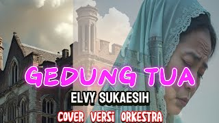 Download lagu GEDUNG TUA ✅ ELVY SUKAESIH ✅ COVER VERSI ORKESTRA ✅ mp3