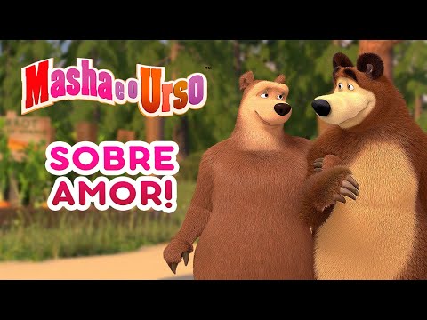 Masha e o Urso - 👩‍❤️‍👨 Sobre amor! 💛 Video