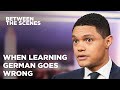 When Learning German Goes Wrong - Between the Scenes | The Daily Show