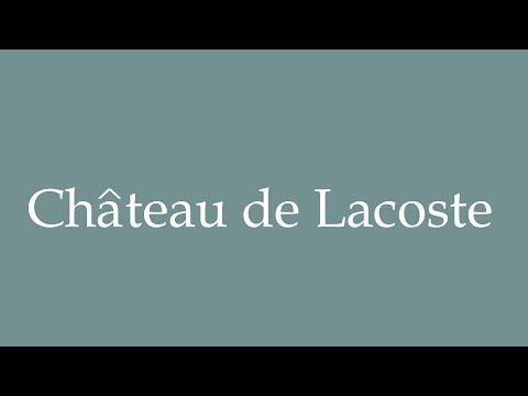 How to Pronounce ''Château de Lacoste'' Correctly in French
