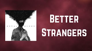 Royal Blood - Better Strangers (Lyrics)