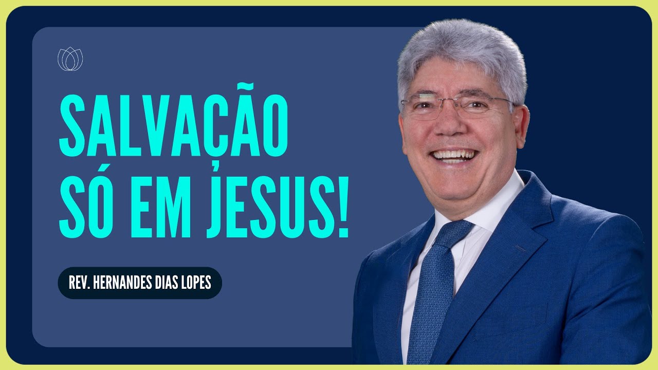 VOCÊ É SALVO SOMENTE PELA GRAÇA | Rev. Hernandes Dias Lopes | IPP