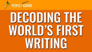 169. Decoding the World’s First Writing | People I (Mostly) Admire