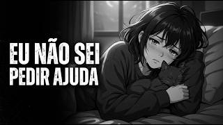 EU NÃO SEI PEDIR AJUDA    💔 Sad Song