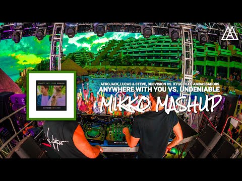 Afrojack, Lucas & Steve, DubVision vs. Kygo - Anywhere With You vs. Undeniable (Mikko Mashup)