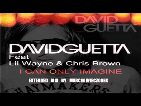 David Guetta - I Can Only Imagine ft. Chris Brown & Lil Wayne(Extended Mix by MEGAMARCIN)