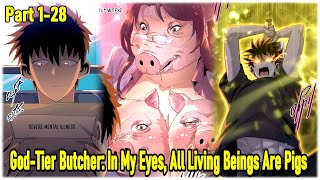 Part 1-28 : In My Eyes, Everyone's a Pig — and I'm a God-Tier Butcher
