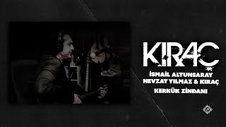 İsmail Altunsaray & Nevzat Yılmaz & Kıraç - Kerkük Zindanı