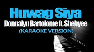 HUWAG SIYA - Donnalyn Bartolome ft.  Shehyee (KARAOKE VERSION)