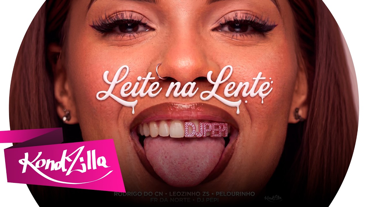 Leite Na Lente - MC Rodrigo Do CN, MC Leozinho ZS, MC Pelourinho, MC FR Da Norte, DJ PEPI(KondZilla)