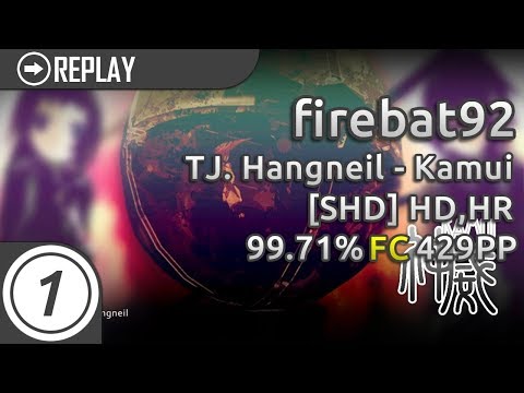 firebat92 | TJ.Hangneil - Kamui [SHD] +HD,HR | 99.71% 429pp #1