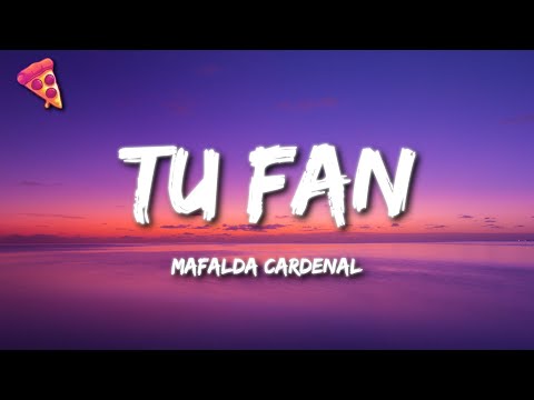Mafalda Cardenal - tu fan (Letra)