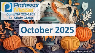 Professor Messer's 220-1201 A+ Study Group - October 2025