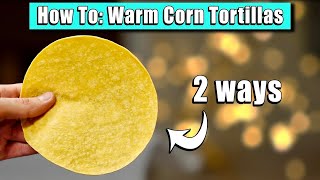 How To Warm Corn Tortillas - in the microwave and in a pan