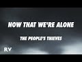 The People S Thieves Now That We Re Alone Lyrics