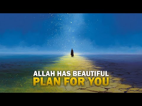 ALLAH HAS A BEAUTIFUL PLAN FOR YOU