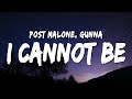 Post Malone - I Cannot Be (Lyrics) ft. Gunna