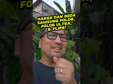 Mending yg Mana? Samsung Fold8, Fold8 Ultra atau Flip8? Berapa Harga HP Lipat Ini?