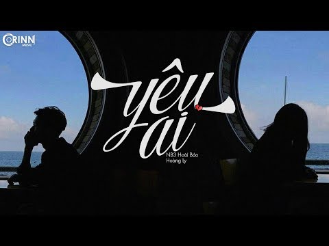 Yêu Ai (Yêu Ai Để Không Phải Khóc) - NB3 Hoài Bảo ft. Hoàng Ly | MV Lyrics HD
