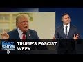 Donald Trump's Fascist Week: The Daily Show