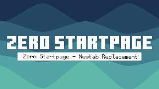 Zero Startpage - Newtab Replacement (Version 1.0.0)
