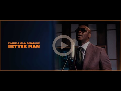 Better Man - Flade Ft. Ola Onabulé