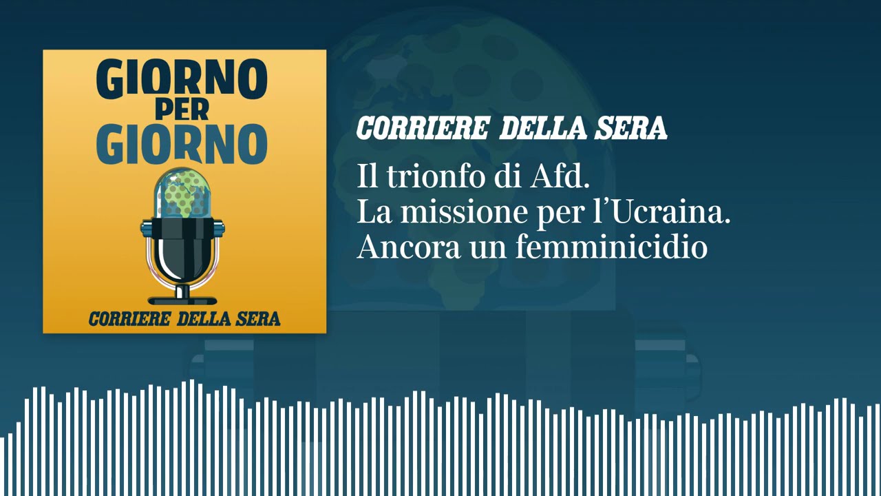 Ep. del 7/09/2026 | Il trionfo di Afd. La missione per l’Ucraina. Ancora un femminicidio