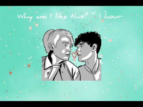 why am I like this? ~ 1 hour