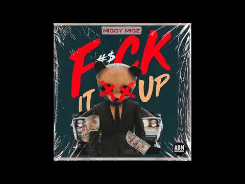 Miggy Migz - F#$ck It Up (Audio)