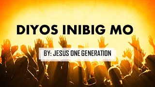 DIYOS INIBIG MO by: Jesus one generation.